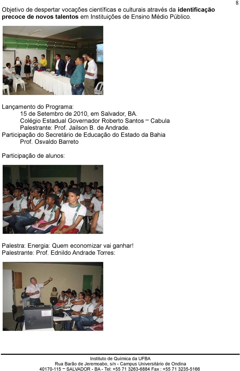 Colégio Estadual Governador Roberto Santos Cabula Palestrante: Prof. Jailson B. de Andrade.