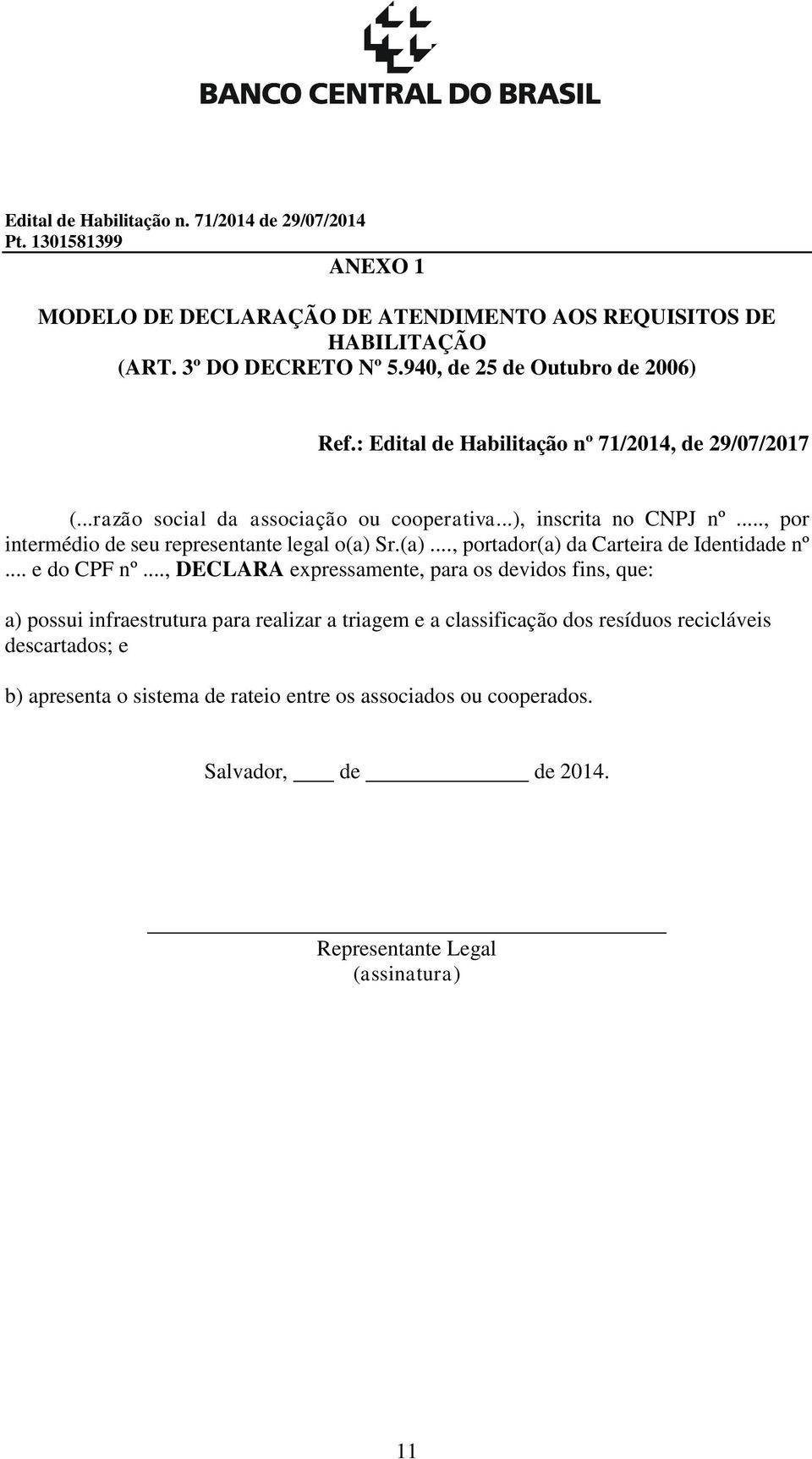 .., por intermédio de seu representante legal o(a) Sr.(a)..., portador(a) da Carteira de Identidade nº... e do CPF nº.