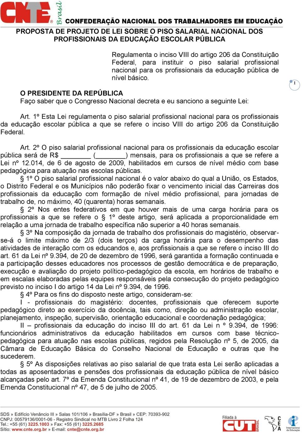 1º Esta Lei regulamenta o piso salarial profissional nacional para os profissionais da educação escolar pública a que se refere o inciso VIII do artigo 206 da Constituição Federal. Art.