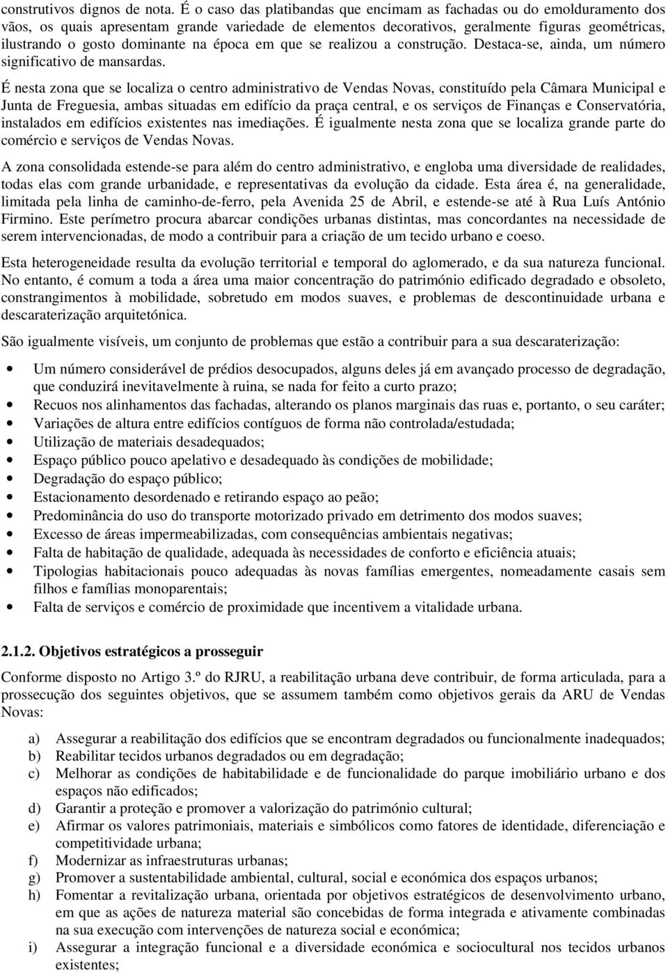 dominante na época em que se realizou a construção. Destaca-se, ainda, um número significativo de mansardas.