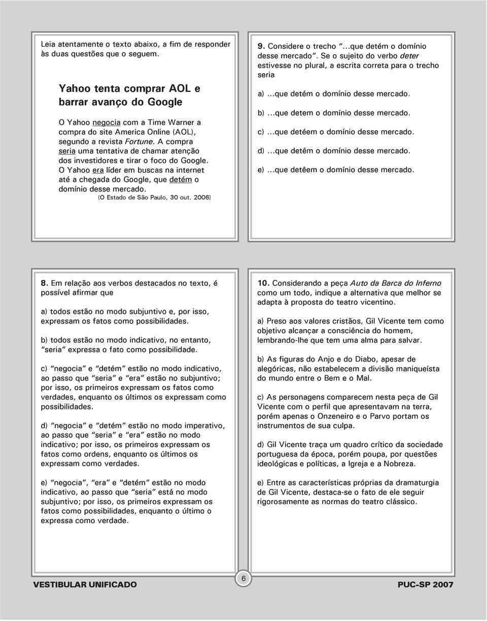 A compra seria uma tentativa de chamar atenção dos investidores e tirar o foco do Google. O Yahoo era líder em buscas na internet até a chegada do Google, que detém o domínio desse mercado.