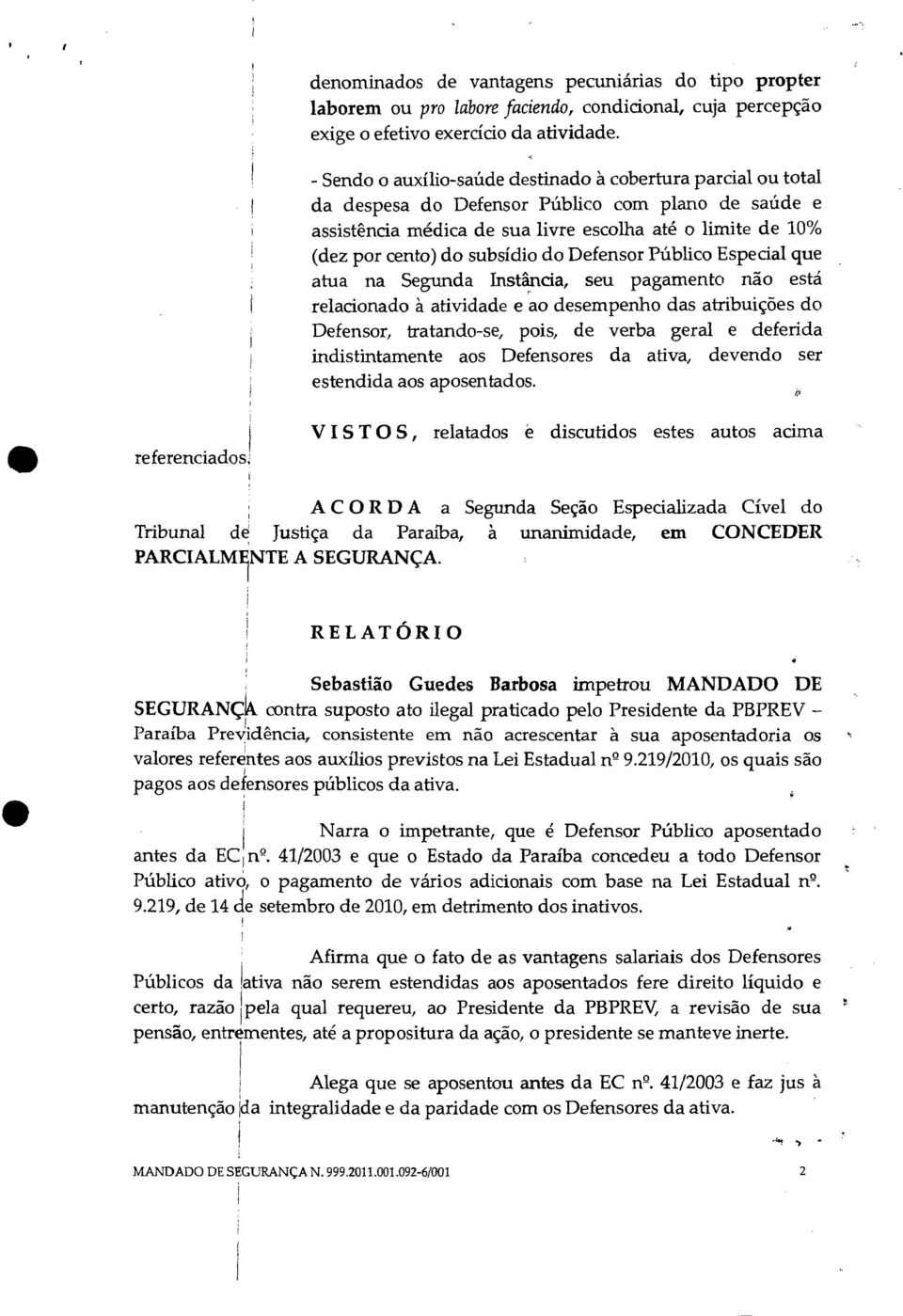 cento) do subsídio do Defensor Público Especial que atua na Segunda Instância, seu pagamento não está relacionado à atividade e ao desempenho das atribuições do Defensor, tratando-se, pois, de verba