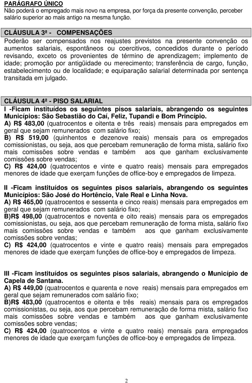 provenientes de término de aprendizagem; implemento de idade; promoção por antigüidade ou merecimento; transferência de cargo, função, estabelecimento ou de localidade; e equiparação salarial