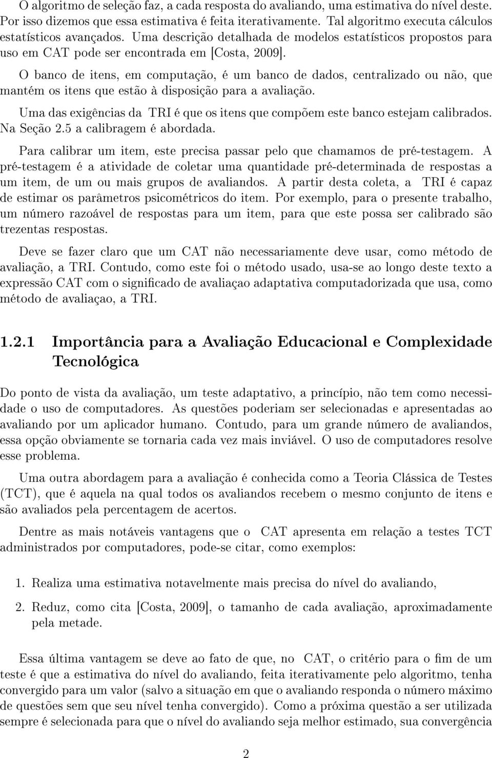 O banco de itens, em computação, é um banco de dados, centralizado ou não, que mantém os itens que estão à disposição para a avaliação.