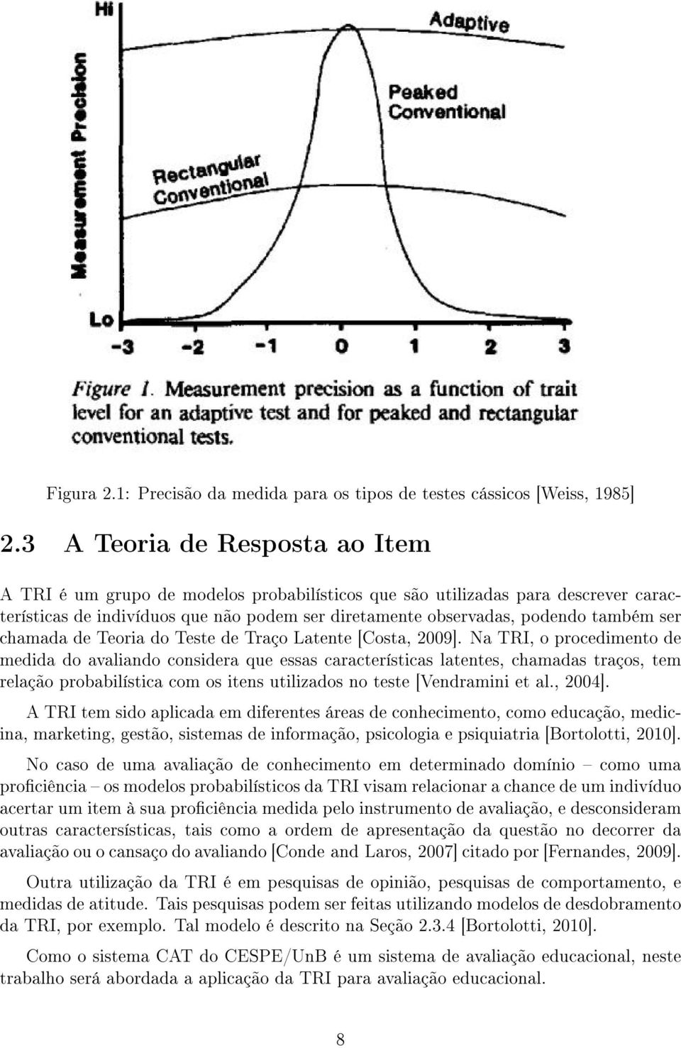 chamada de Teoria do Teste de Traço Latente [Costa, 2009].