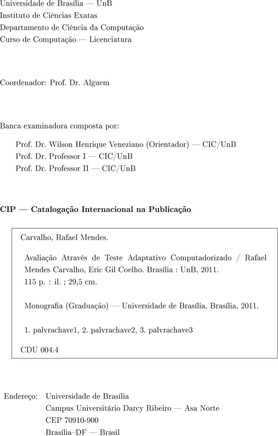 Avaliação Através de Teste Adaptativo Computadorizado / Rafael Mendes Carvalho, Eric Gil Coelho. Brasília : UnB, 2011. 115 p. : il. ; 29,5 cm.