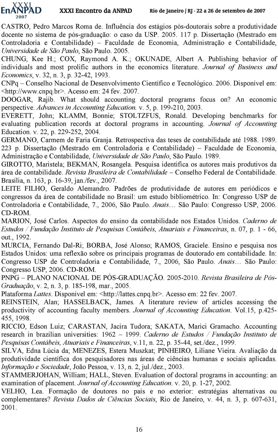 Publishing behavior of individuals and most prolific authors in the economics literature. Journal of Business and Economics, v. 32, n. 3, p. 32-42, 1993.