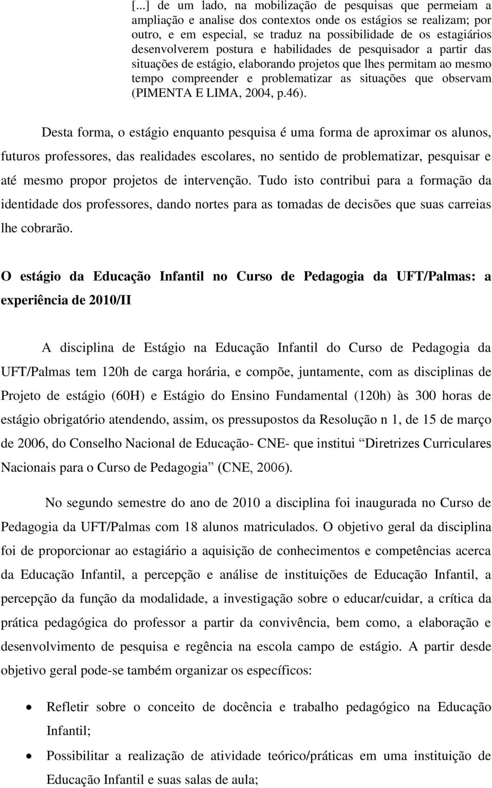 (PIMENTA E LIMA, 2004, p.46).