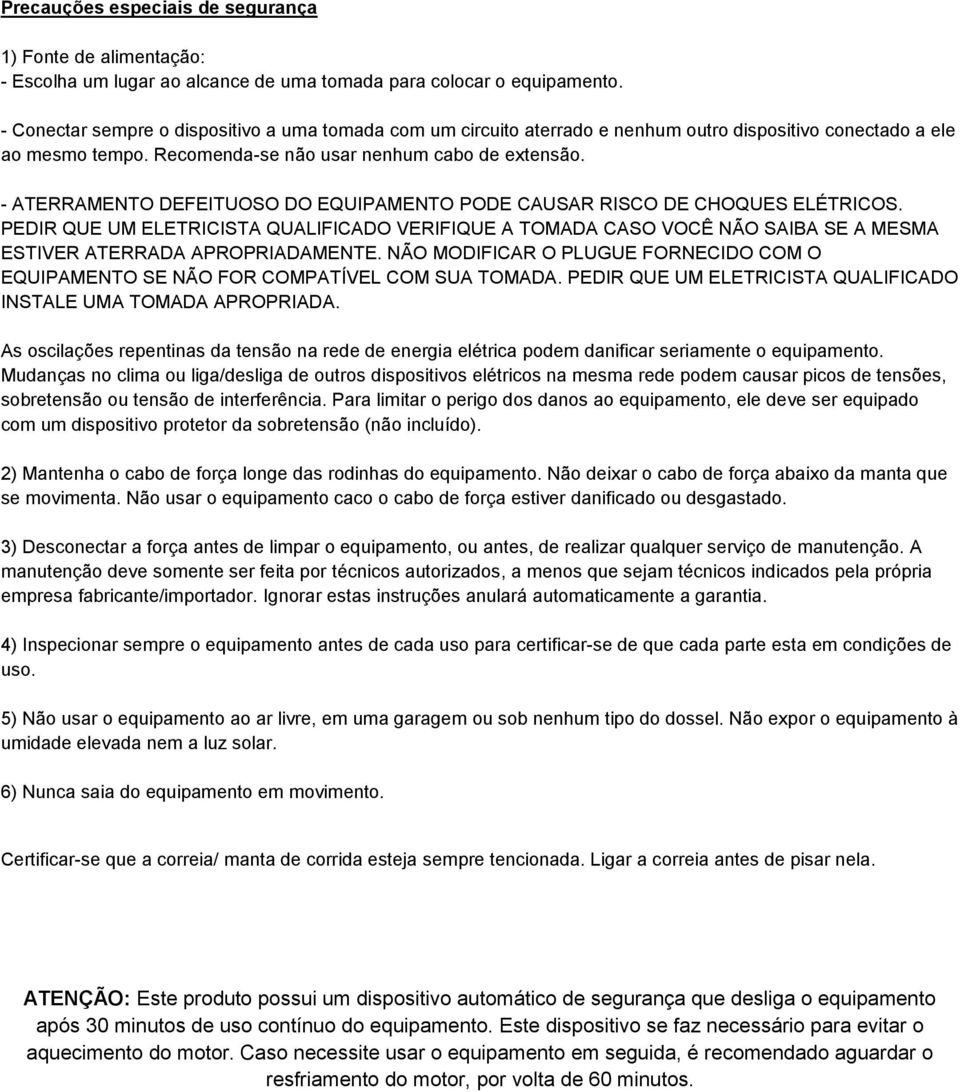 - ATERRAMENTO DEFEITUOSO DO EQUIPAMENTO PODE CAUSAR RISCO DE CHOQUES ELÉTRICOS. PEDIR QUE UM ELETRICISTA QUALIFICADO VERIFIQUE A TOMADA CASO VOCÊ NÃO SAIBA SE A MESMA ESTIVER ATERRADA APROPRIADAMENTE.