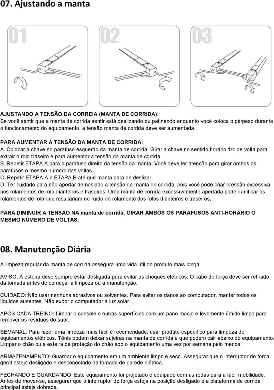 Girar a chave no sentido horário 1/4 de volta para extrair o rolo traseiro e para aumentar a tensão da manta de corrida. B. Repetir ETAPA A para o parafuso direito da tensão da manta.