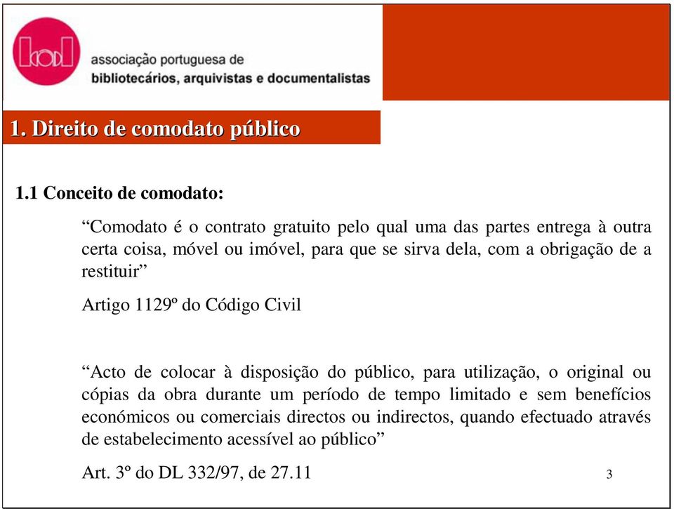 que se sirva dela, com a obrigação de a restituir Artigo 1129º do Código Civil Acto de colocar à disposição do público, para