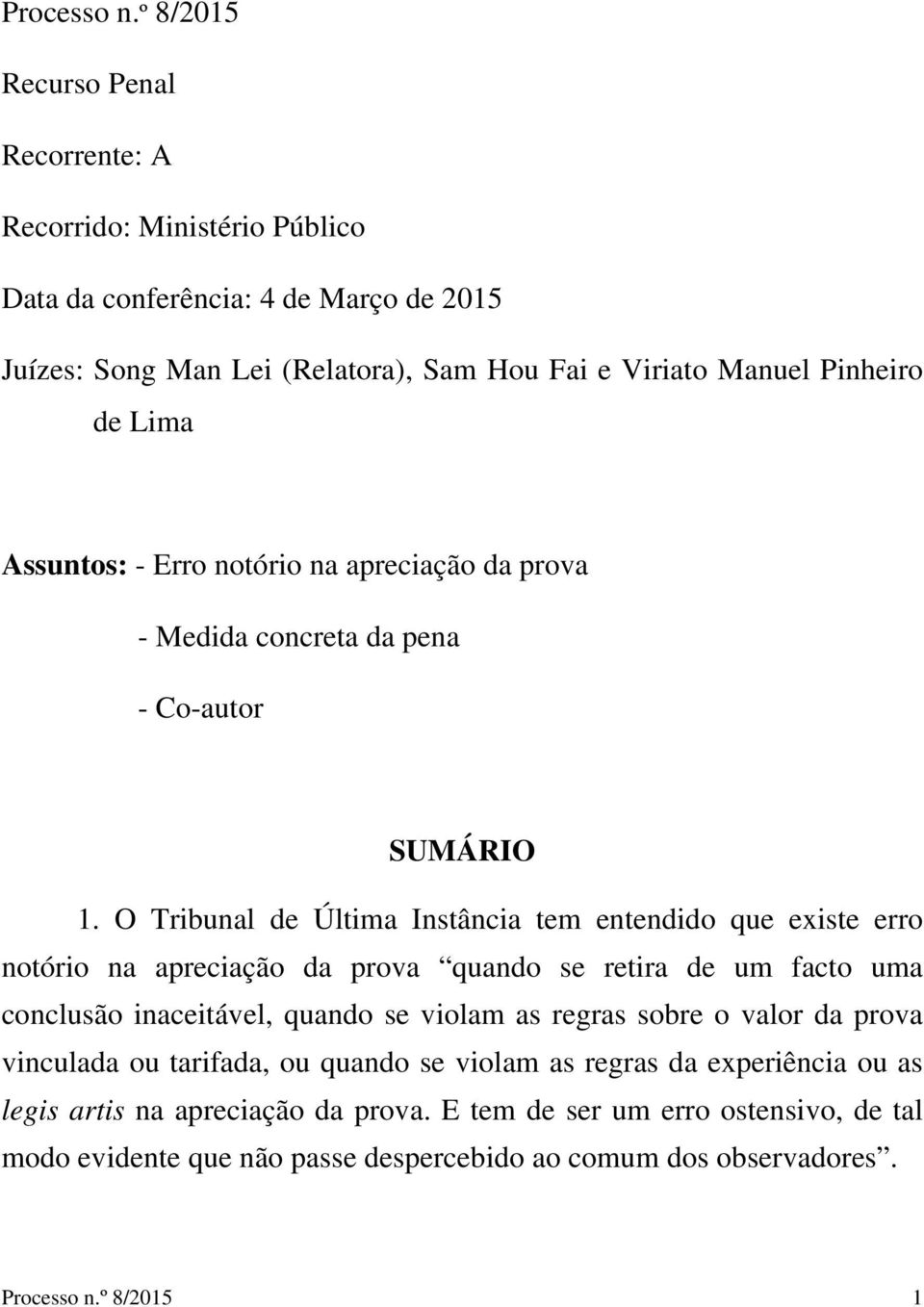 Lima Assuntos: - Erro notório na apreciação da prova - Medida concreta da pena - Co-autor SUMÁRIO 1.