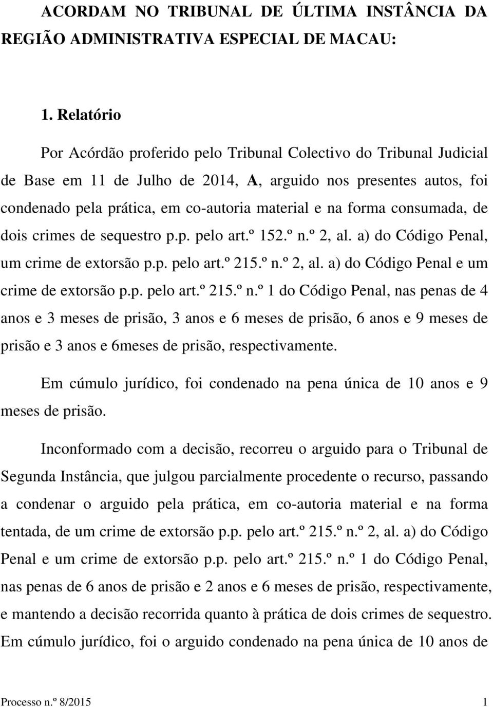 forma consumada, de dois crimes de sequestro p.p. pelo art.º 152.º n.
