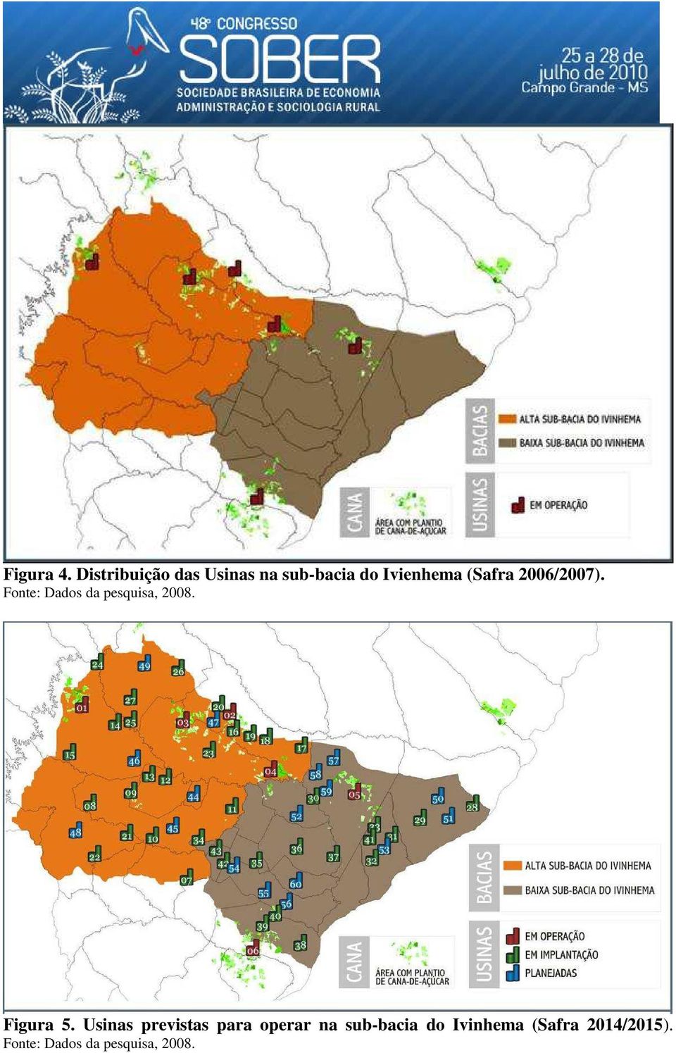 2006/2007). Fonte: Dados da pesquisa, 2008. Figura 5.