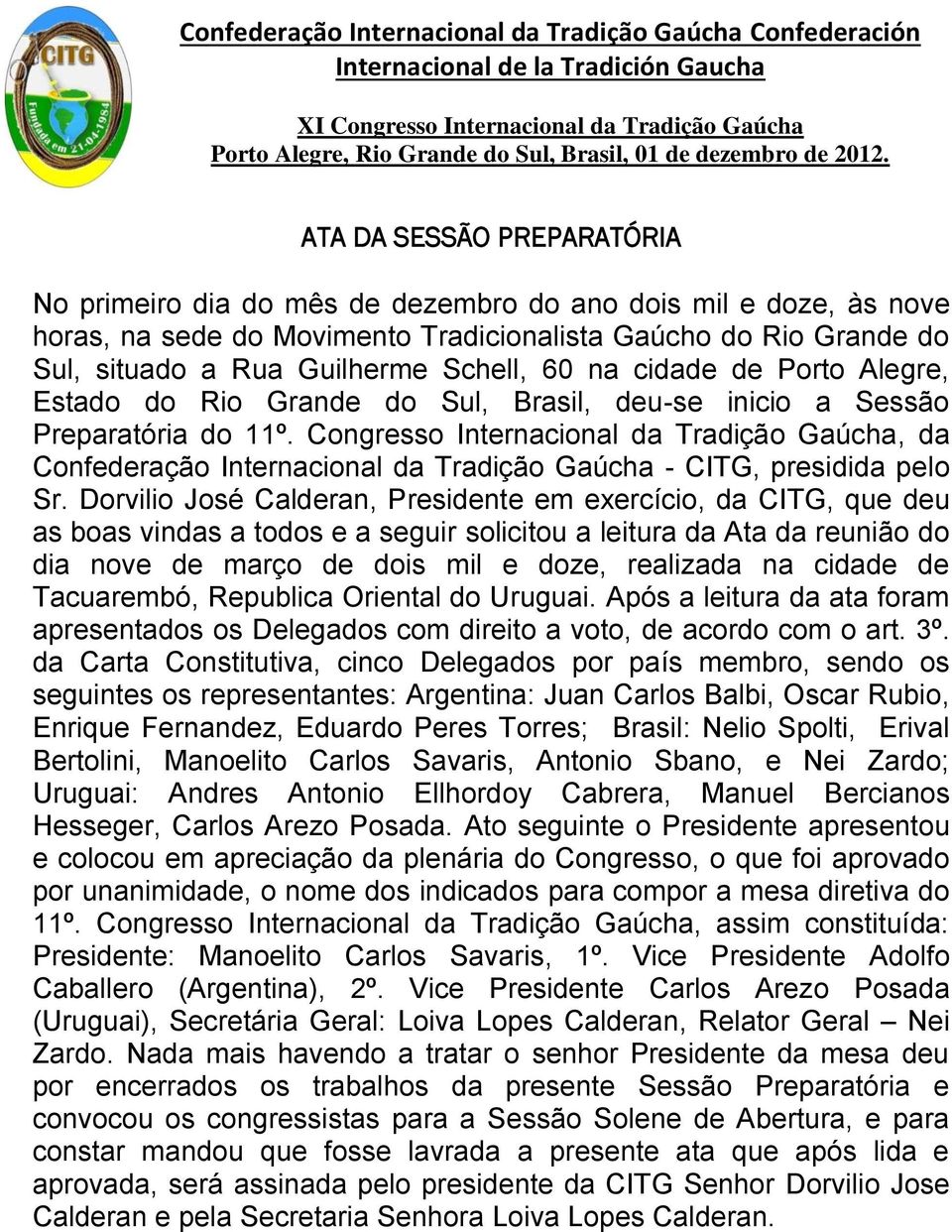 Congresso Internacional da Tradição Gaúcha, da Confederação Internacional da Tradição Gaúcha - CITG, presidida pelo Sr.