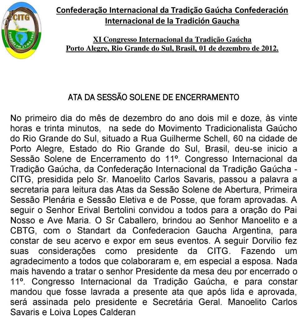 Congresso Internacional da Tradição Gaúcha, da Confederação Internacional da Tradição Gaúcha - CITG, presidida pelo Sr.