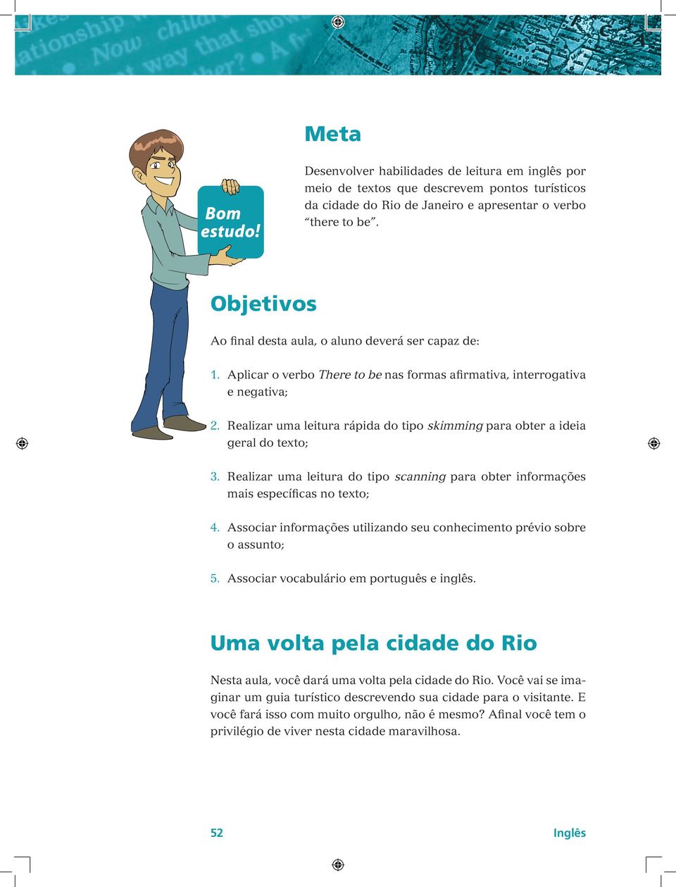 Realizar uma leitura rápida do tipo skimming para obter a ideia geral do texto; 3. Realizar uma leitura do tipo scanning para obter informações mais específicas no texto; 4.