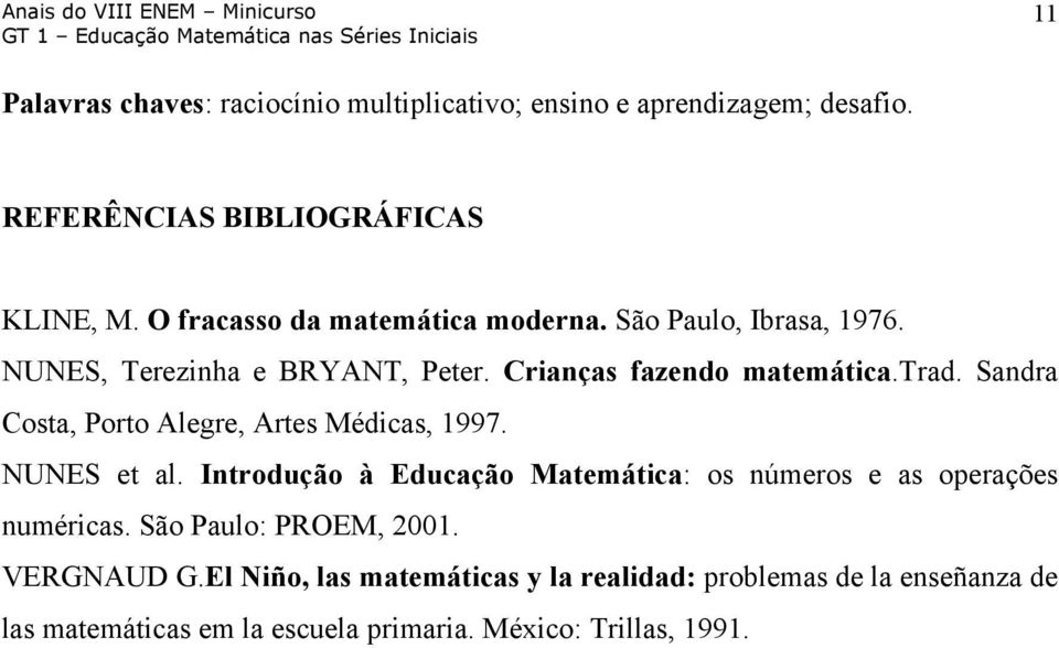 Sandra Costa, Porto Alegre, Artes Médicas, 1997. NUNES et al. Introdução à Educação Matemática: os números e as operações numéricas.