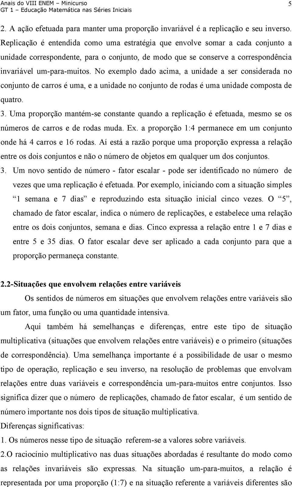 No exemplo dado acima, a unidade a ser considerada no conjunto de carros é uma, e a unidade no conjunto de rodas é uma unidade composta de quatro. 3.