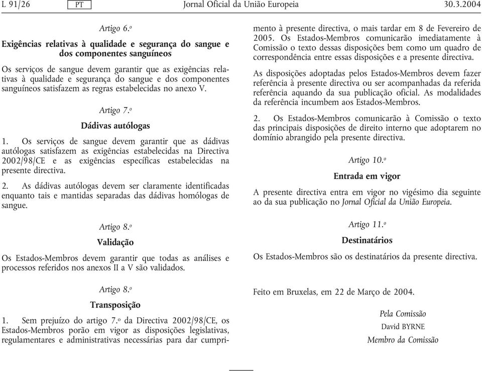 componentes sanguíneos satisfazem as regras estabelecidas no anexo V. Artigo 7. o Dádivas autólogas 1.