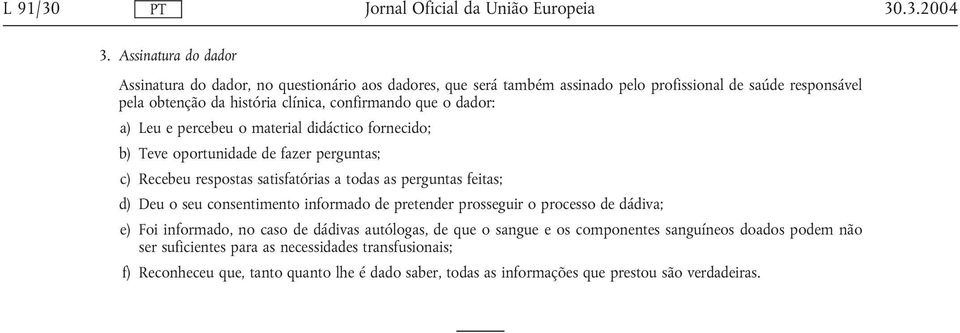 confirmando que o dador: a) Leu e percebeu o material didáctico fornecido; b) Teve oportunidade de fazer perguntas; c) Recebeu respostas satisfatórias a todas as perguntas