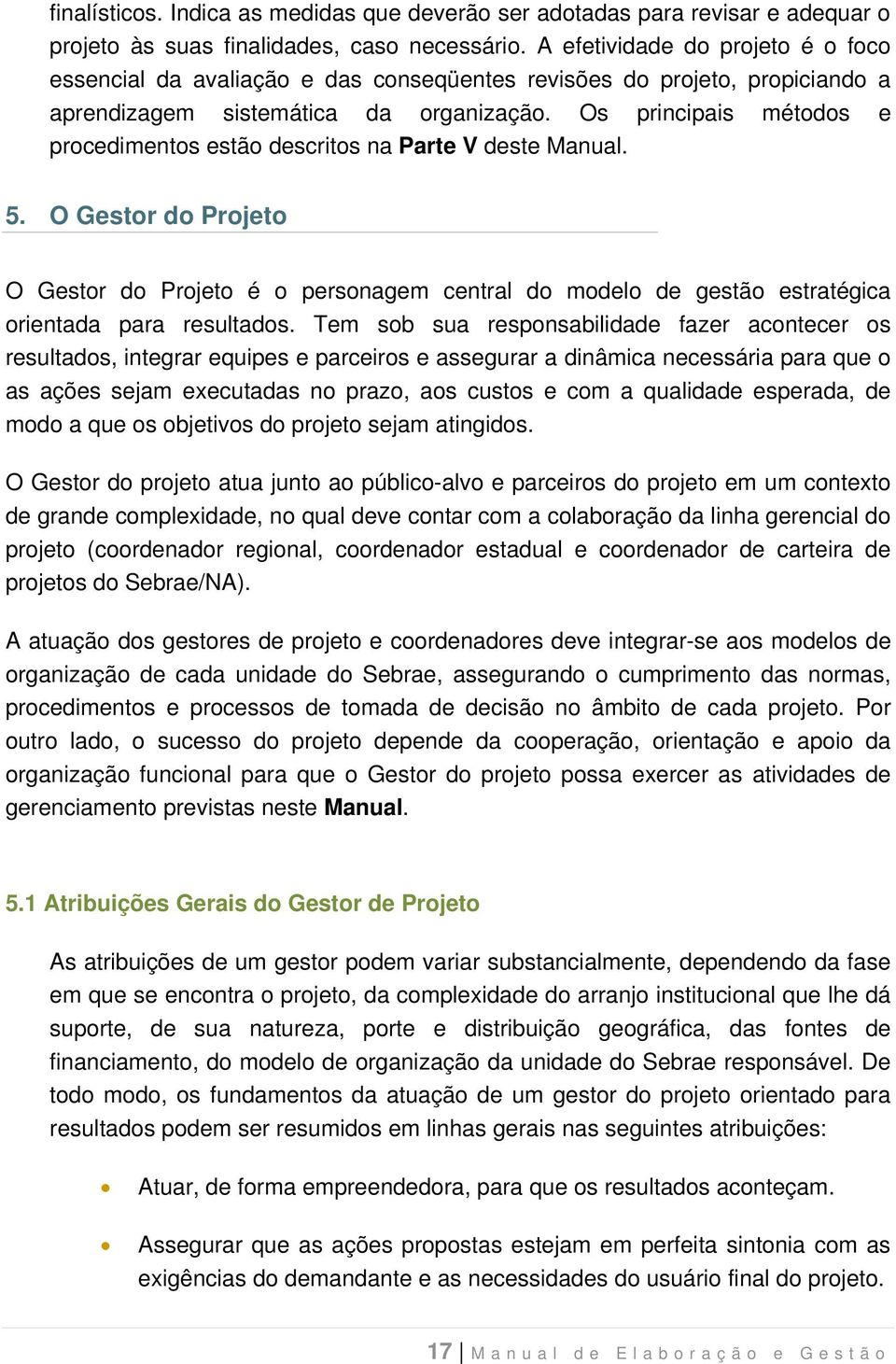 Os principais métodos e procedimentos estão descritos na Parte V deste Manual. 5.