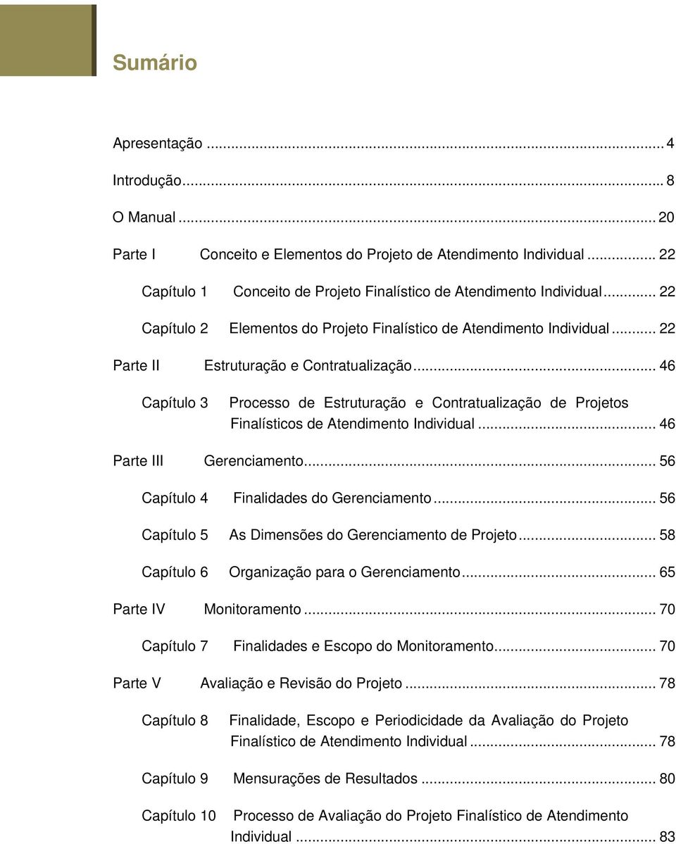 .. 46 Capítulo 3 Processo de Estruturação e Contratualização de Projetos Finalísticos de Atendimento Individual... 46 Parte III Gerenciamento... 56 Capítulo 4 Finalidades do Gerenciamento.