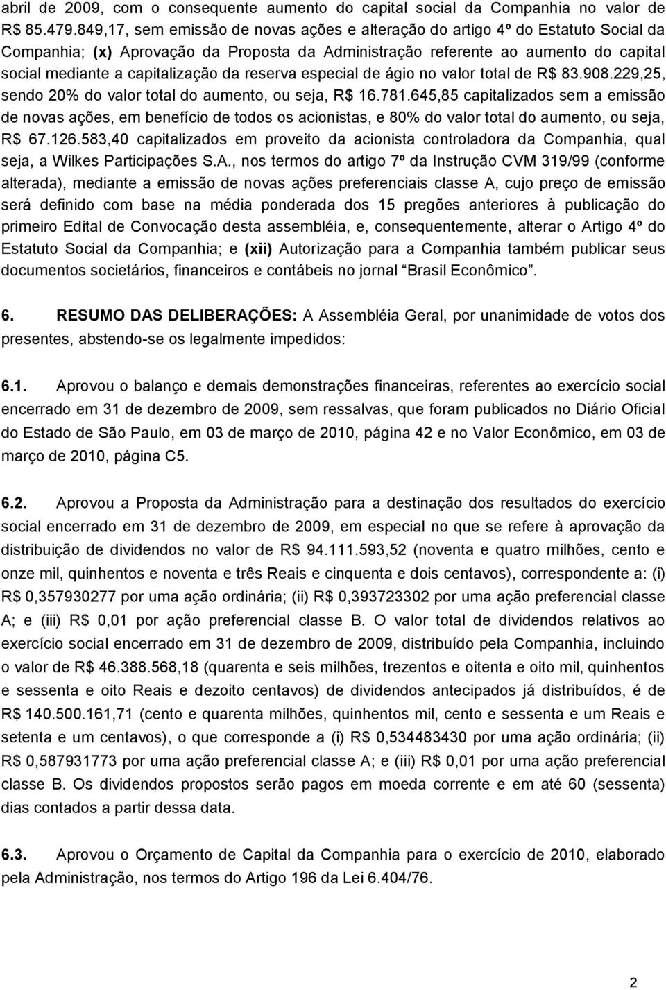 da reserva especial de ágio no valor total de R$ 83.908.229,25, sendo 20% do valor total do aumento, ou seja, R$ 16.781.