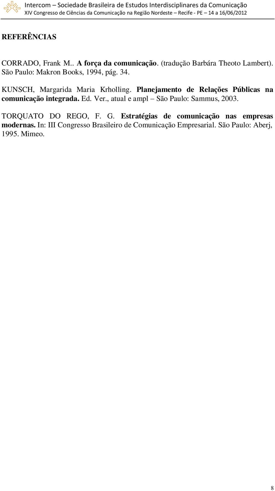 Planejamento de Relações Públicas na comunicação integrada. Ed. Ver., atual e ampl São Paulo: Sammus, 2003.