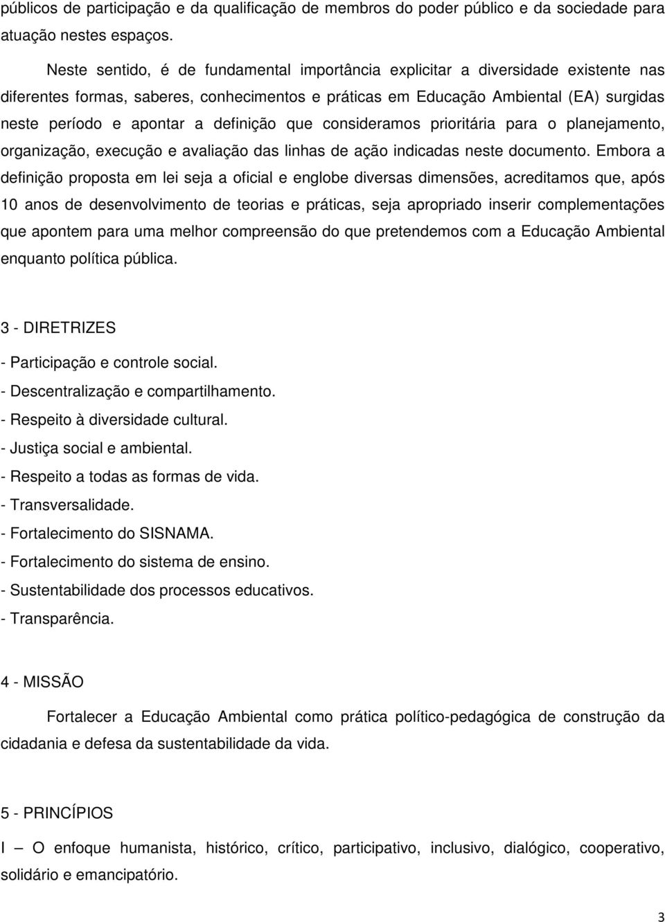 definição que consideramos prioritária para o planejamento, organização, execução e avaliação das linhas de ação indicadas neste documento.