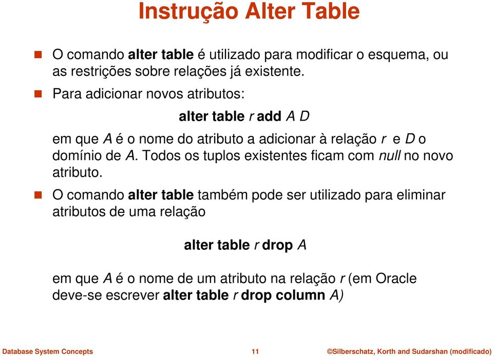 Todos os tuplos existentes ficam com null no novo atributo.