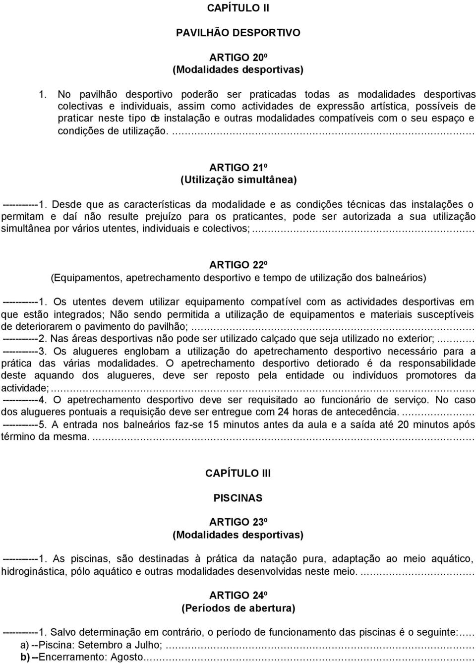 e outras modalidades compatíveis com o seu espaço e condições de utilização.... ARTIGO 21º (Utilização simultânea) -----------1.