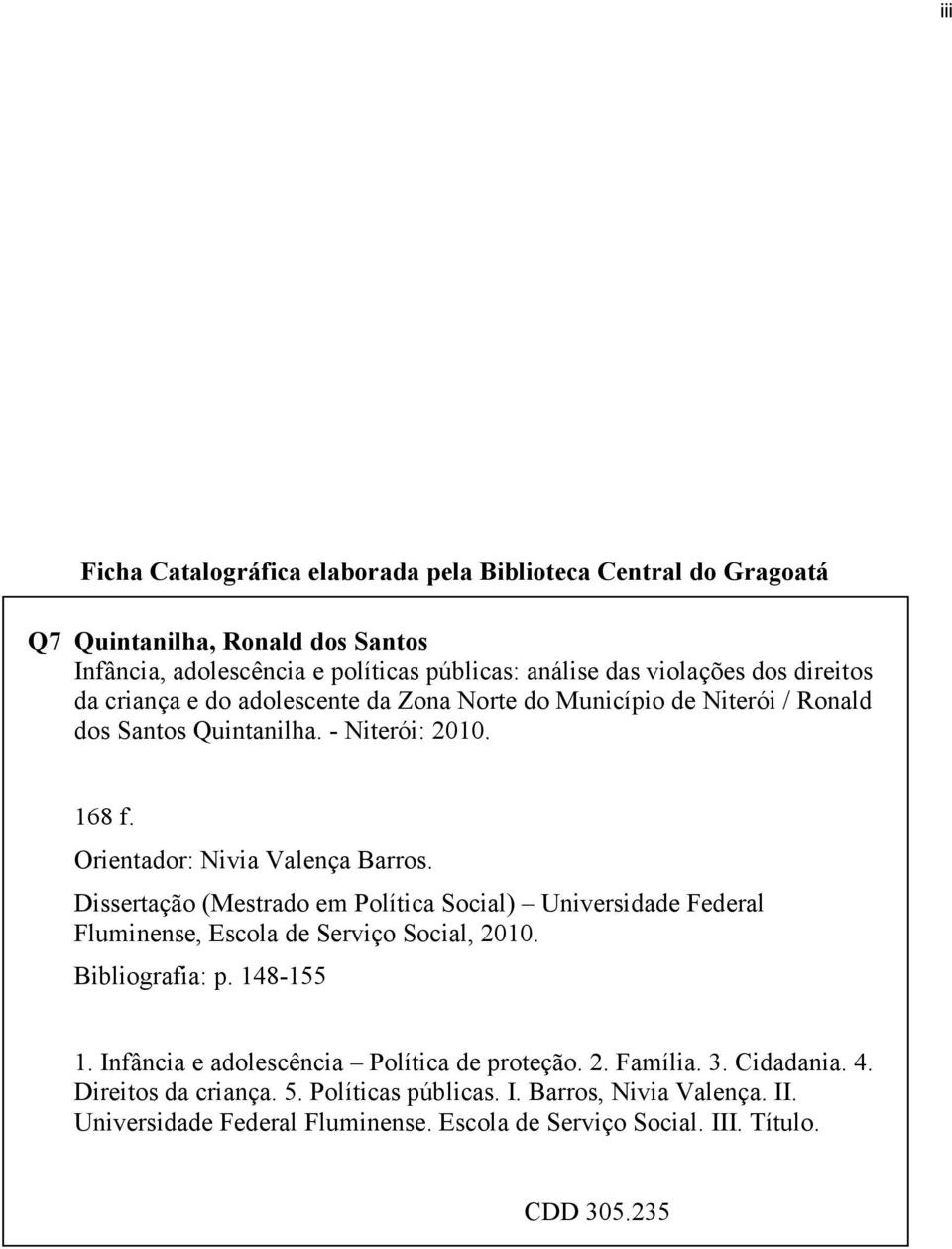 Dissertação (Mestrado em Política Social) Universidade Federal Fluminense, Escola de Serviço Social, 2010. Bibliografia: p. 148-155 1.