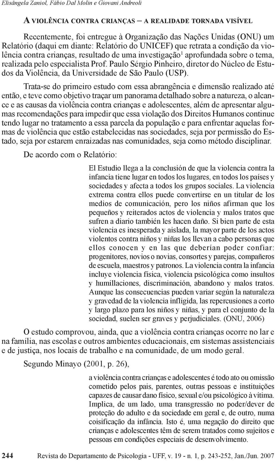 Paulo Sérgio Pinheiro, diretor do Núcleo de Estudos da Violência, da Universidade de São Paulo (USP).