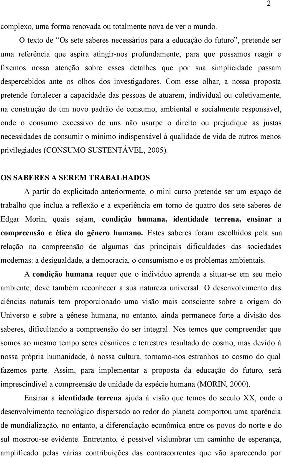 detalhes que por sua simplicidade passam despercebidos ante os olhos dos investigadores.