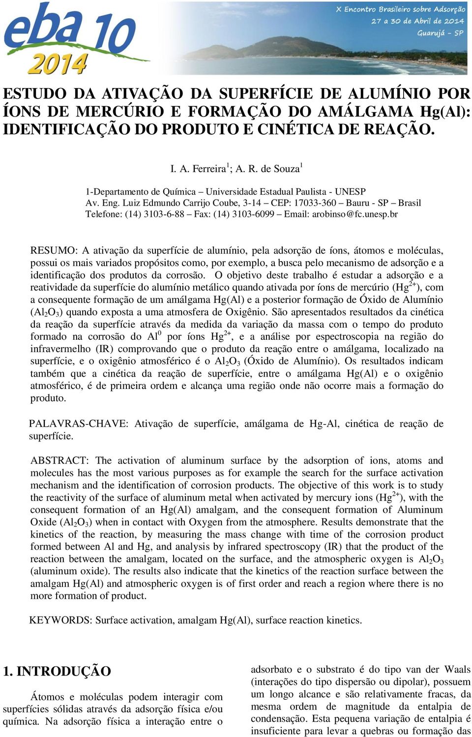 Luiz Edmundo Carrijo Coube, 3-14 CEP: 17033-360 Bauru - SP Brasil Telefone: (14) 3103-6-88 Fax: (14) 3103-6099 Email: arobinso@fc.unesp.