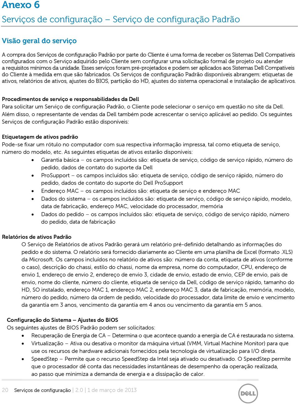 Esses serviços foram pré-projetados e podem ser aplicados aos Sistemas Dell Compatíveis do Cliente à medida em que são fabricados.