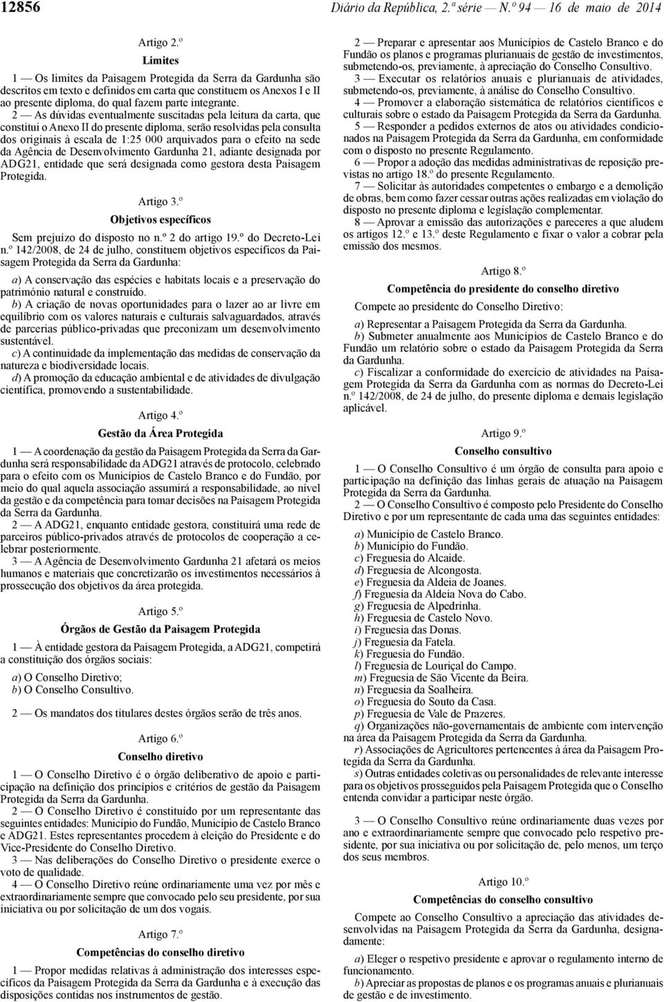 2 As dúvidas eventualmente suscitadas pela leitura da carta, que constitui o Anexo II do presente diploma, serão resolvidas pela consulta dos originais à escala de 1:25 000 arquivados para o efeito