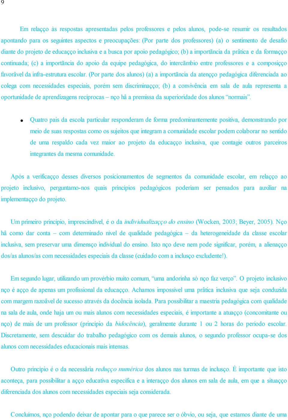 intercâmbio entre professores e a composição favorável da infra-estrutura escolar.