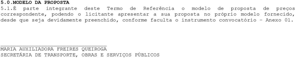 podendo o licitante apresentar a sua proposta no próprio modelo fornecido, desde que seja