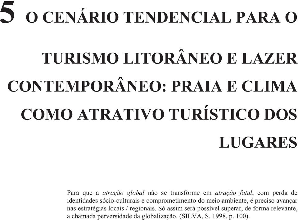 identidades sócio-culturais e comprometimento do meio ambiente, é preciso avançar nas estratégias locais /