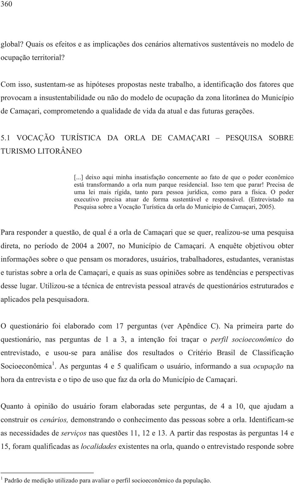 comprometendo a qualidade de vida da atual e das futuras gerações. 5.1 VOCAÇÃO TURÍSTICA DA ORLA DE CAMAÇARI PESQUISA SOBRE TURISMO LITORÂNEO [.