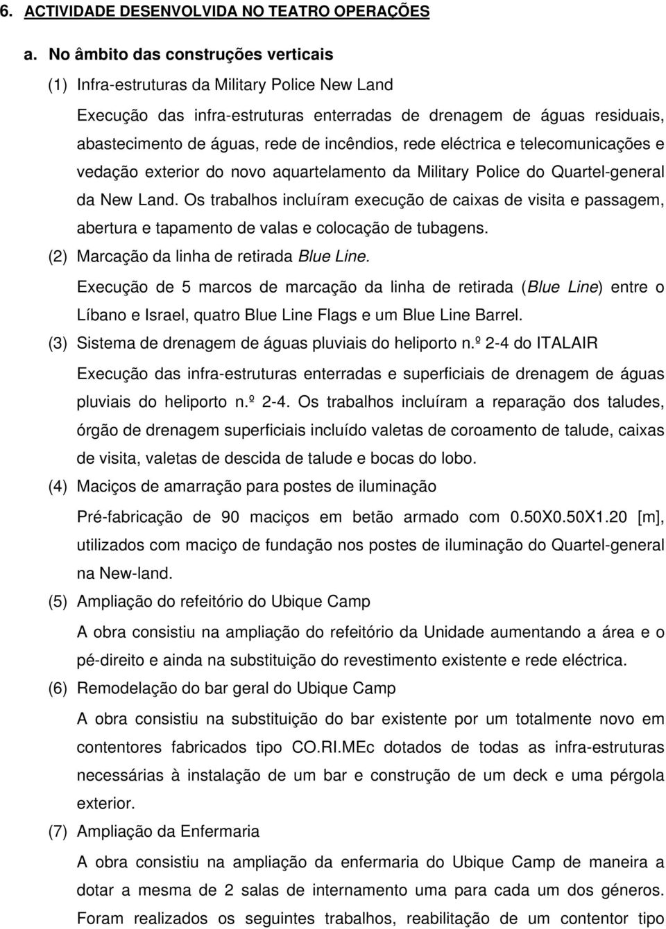 incêndios, rede eléctrica e telecomunicações e vedação exterior do novo aquartelamento da Military Police do Quartel-general da New Land.