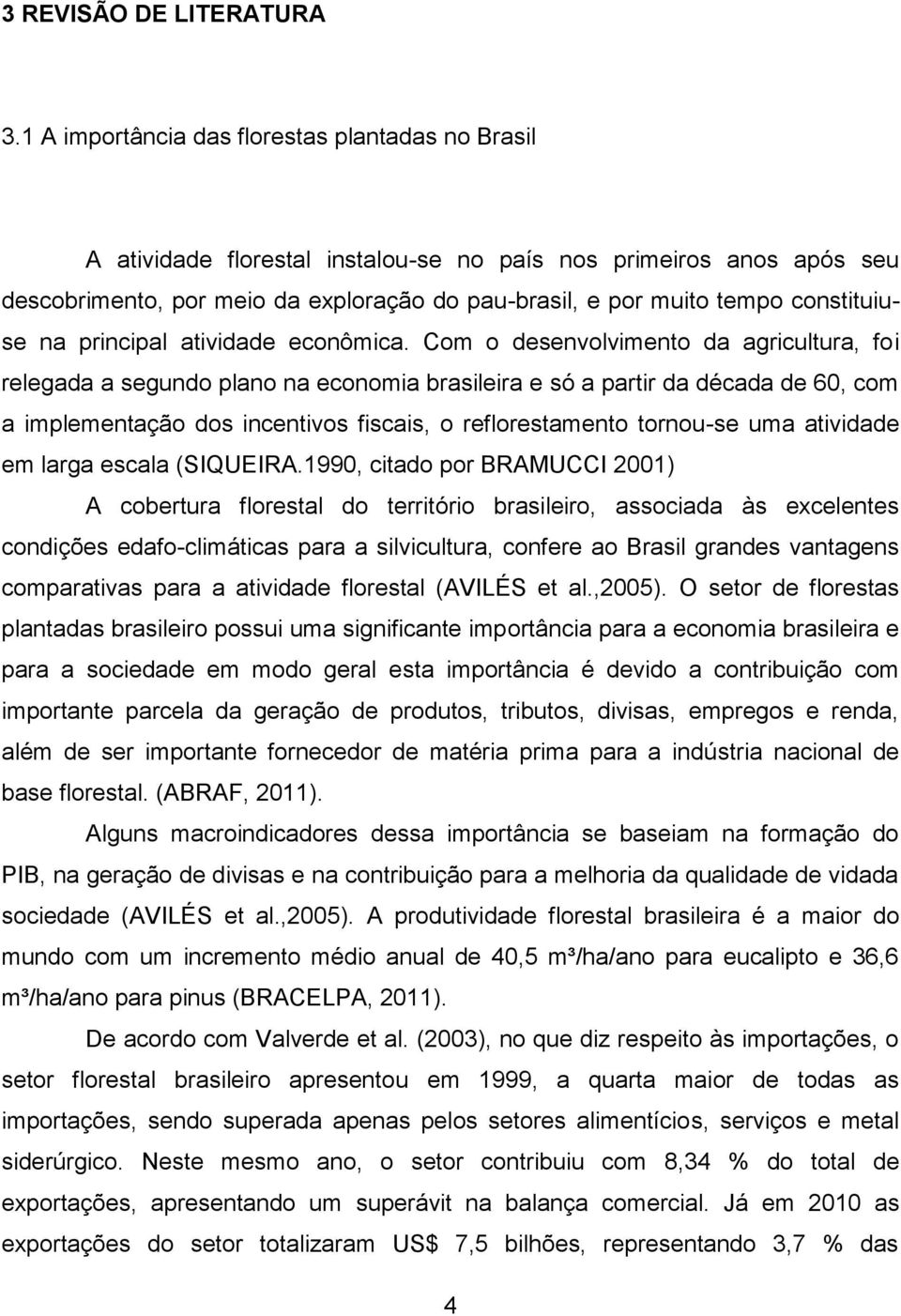 constituiuse na principal atividade econômica.