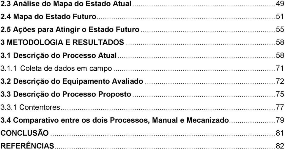 .. 58 3.1.1 Coleta de dados em campo... 71 3.2 Descrição do Equipamento Avaliado... 72 3.