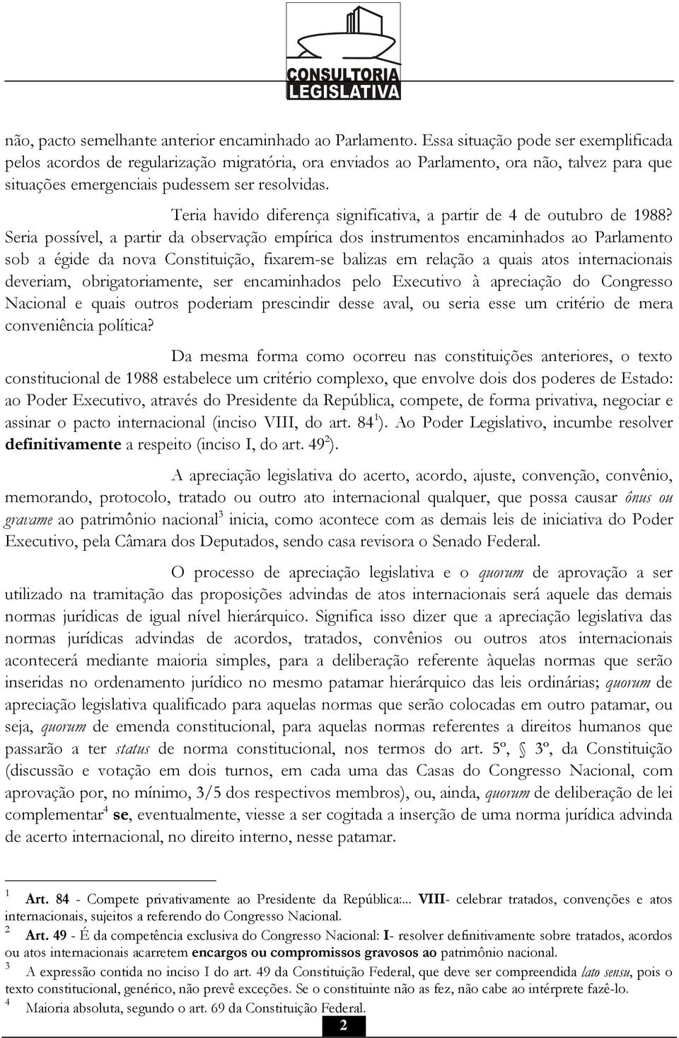 Teria havido diferença significativa, a partir de 4 de outubro de 1988?