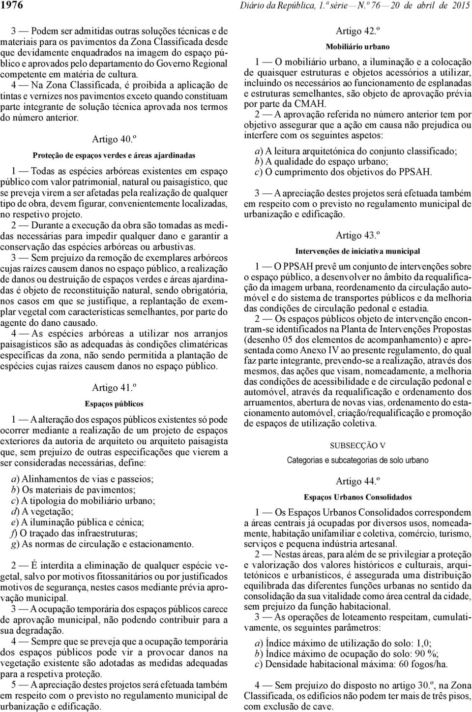 aprovados pelo departamento do Governo Regional competente em matéria de cultura.