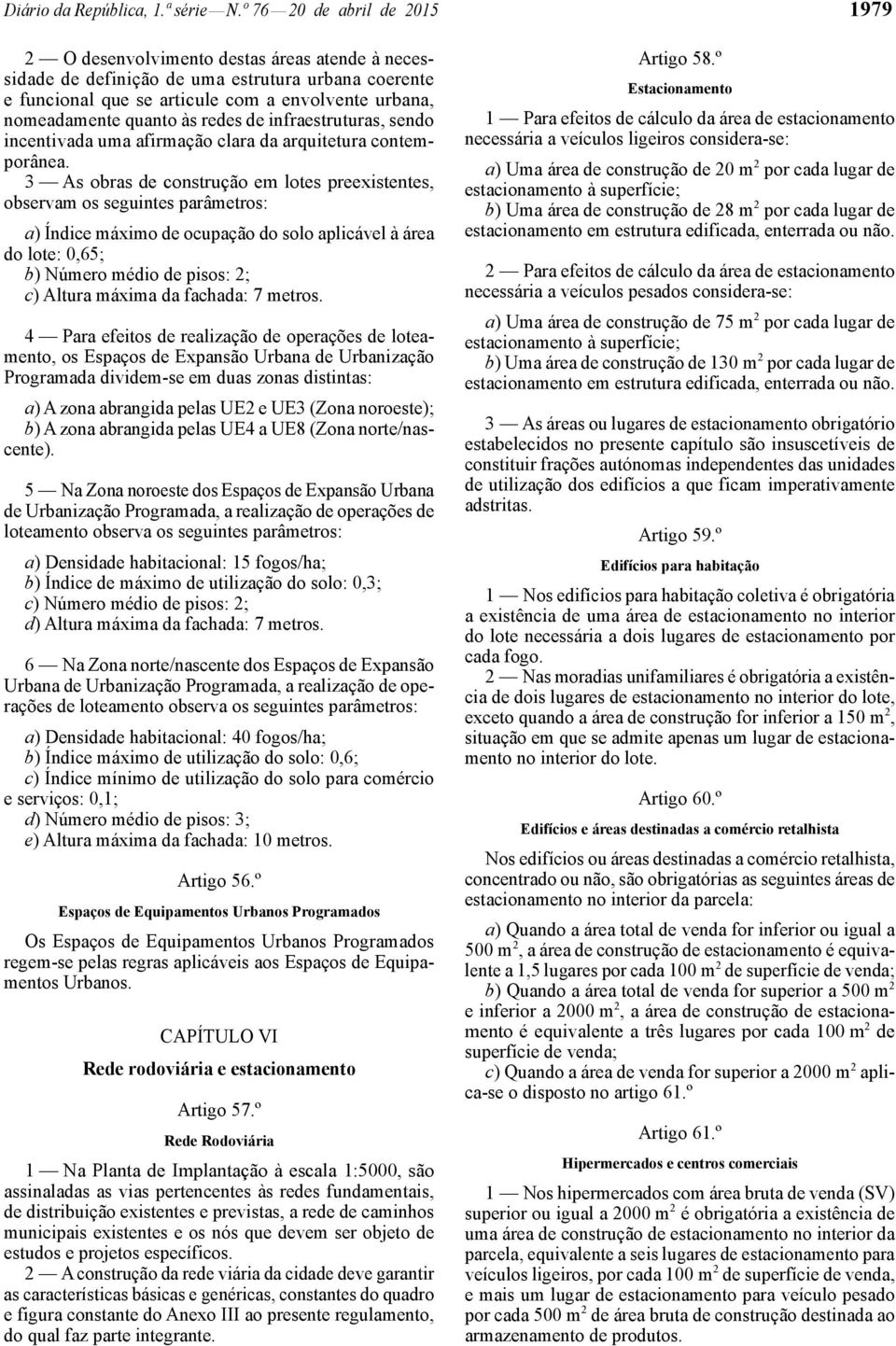 quanto às redes de infraestruturas, sendo incentivada uma afirmação clara da arquitetura contemporânea.