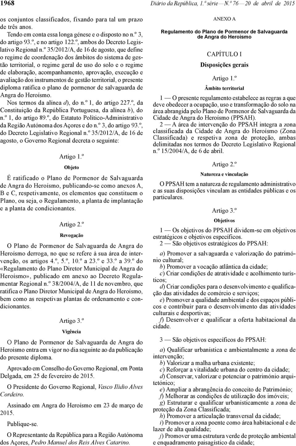 º 35/2012/A, de 16 de agosto, que define o regime de coordenação dos âmbitos do sistema de gestão territorial, o regime geral de uso do solo e o regime de elaboração, acompanhamento, aprovação,