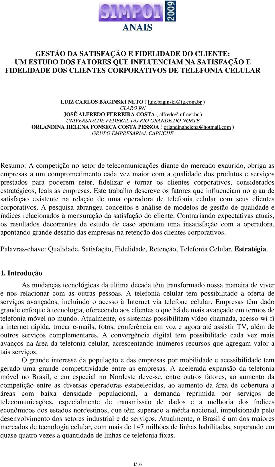 com ) GRUPO EMPRESARIAL CAPUCHE Resumo: A competição no setor de telecomunicações diante do mercado exaurido, obriga as empresas a um comprometimento cada vez maior com a qualidade dos produtos e